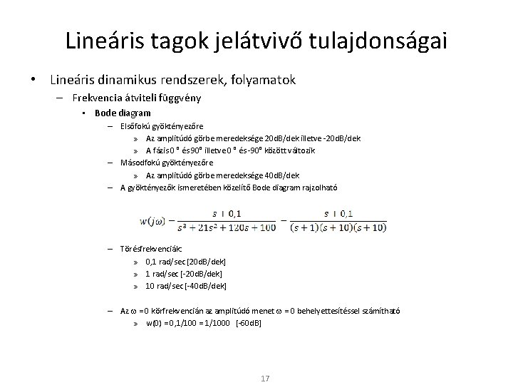 Lineáris tagok jelátvivő tulajdonságai • Lineáris dinamikus rendszerek, folyamatok – Frekvencia átviteli függvény •