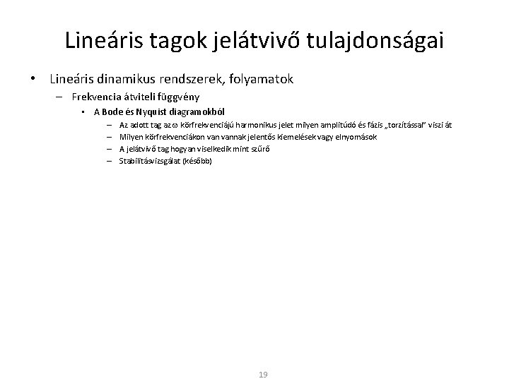 Lineáris tagok jelátvivő tulajdonságai • Lineáris dinamikus rendszerek, folyamatok – Frekvencia átviteli függvény •