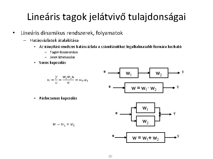 Lineáris tagok jelátvivő tulajdonságai • Lineáris dinamikus rendszerek, folyamatok – Hatásvázlatok átalakítása • Az