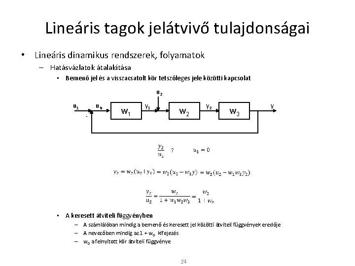 Lineáris tagok jelátvivő tulajdonságai • Lineáris dinamikus rendszerek, folyamatok – Hatásvázlatok átalakítása • Bemenő