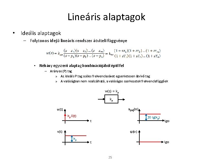 Lineáris alaptagok • Ideális alaptagok – Folytonos idejű lineáris rendszer átviteli függvénye • Néhány