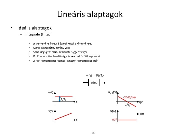 Lineáris alaptagok • Ideális alaptagok – Integráló (I) tag • • • A bemenő