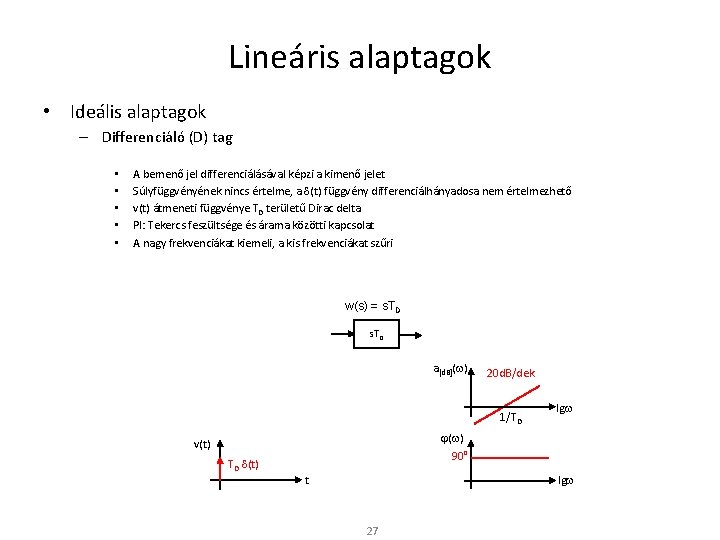 Lineáris alaptagok • Ideális alaptagok – Differenciáló (D) tag • • • A bemenő