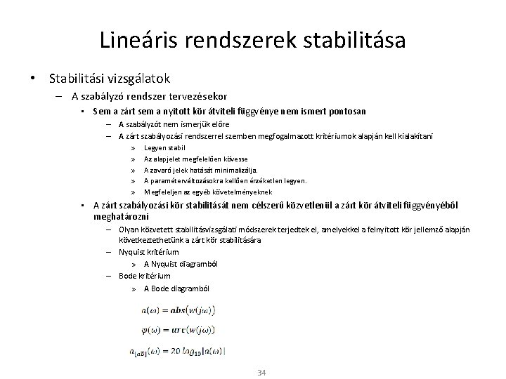 Lineáris rendszerek stabilitása • Stabilitási vizsgálatok – A szabályzó rendszer tervezésekor • Sem a