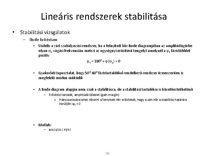 Lineáris rendszerek stabilitása • Stabilitási vizsgálatok – Bode kritérium • Stabilis a zárt szabályozási