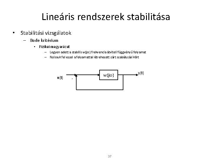 Lineáris rendszerek stabilitása • Stabilitási vizsgálatok – Bode kritérium • Fizikai magyarázat – Legyen
