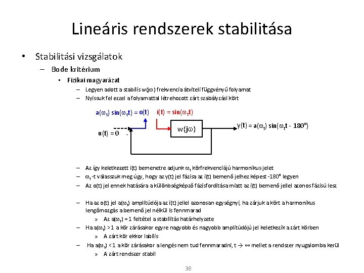 Lineáris rendszerek stabilitása • Stabilitási vizsgálatok – Bode kritérium • Fizikai magyarázat – Legyen