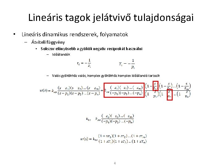 Lineáris tagok jelátvivő tulajdonságai • Lineáris dinamikus rendszerek, folyamatok – Átviteli függvény • Sokszor