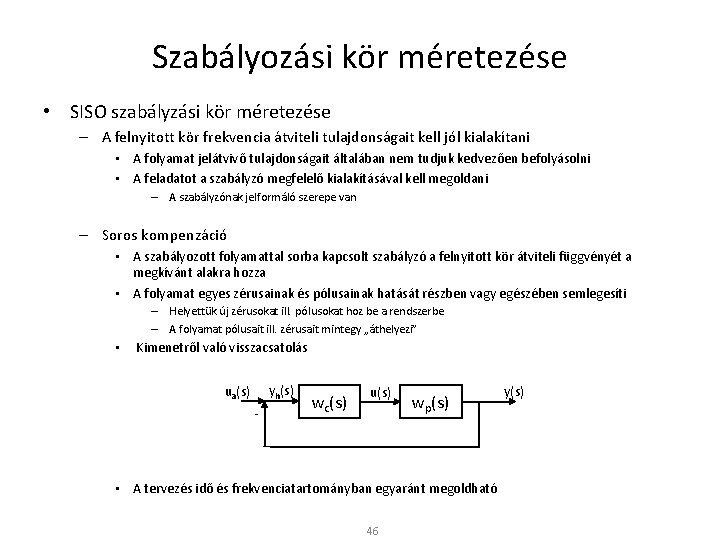 Szabályozási kör méretezése • SISO szabályzási kör méretezése – A felnyitott kör frekvencia átviteli