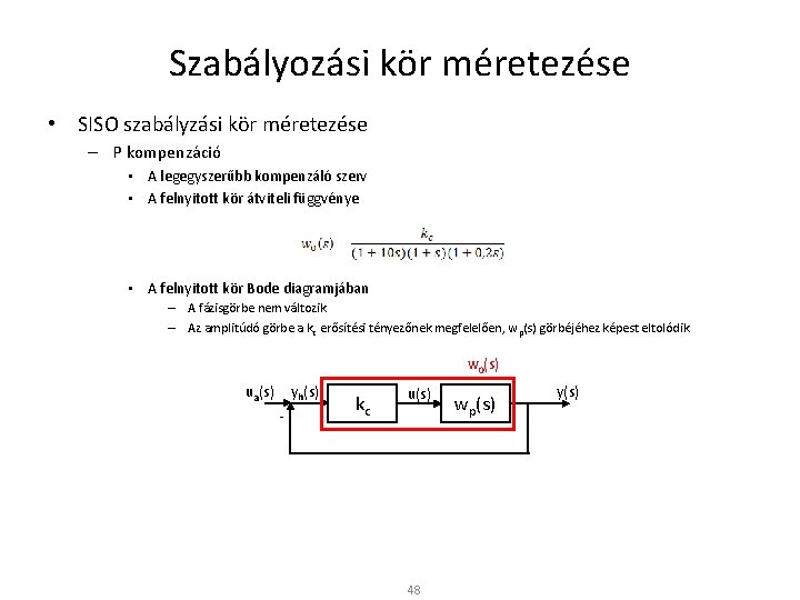 Szabályozási kör méretezése • SISO szabályzási kör méretezése – P kompenzáció • A legegyszerűbb