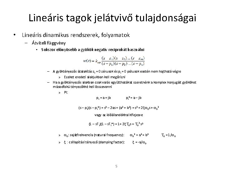 Lineáris tagok jelátvivő tulajdonságai • Lineáris dinamikus rendszerek, folyamatok – Átviteli függvény • Sokszor