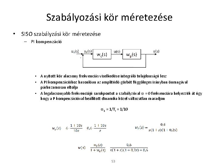 Szabályozási kör méretezése • SISO szabályzási kör méretezése – PI kompenzáció • A nyitott