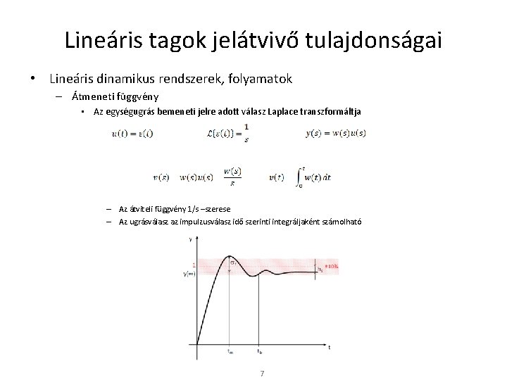 Lineáris tagok jelátvivő tulajdonságai • Lineáris dinamikus rendszerek, folyamatok – Átmeneti függvény • Az