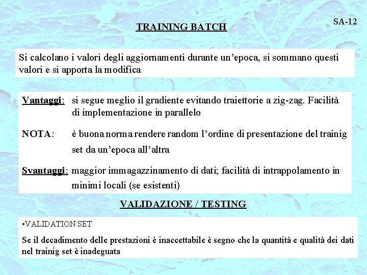 TRAINING BATCH SA-12 Si calcolano i valori degli aggiornamenti durante un’epoca, si sommano questi