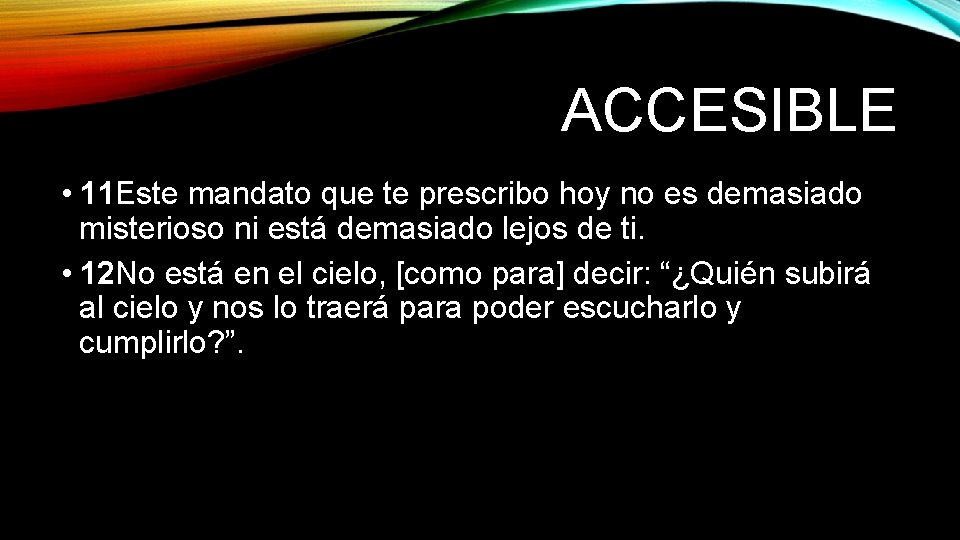 ACCESIBLE • 11 Este mandato que te prescribo hoy no es demasiado misterioso ni