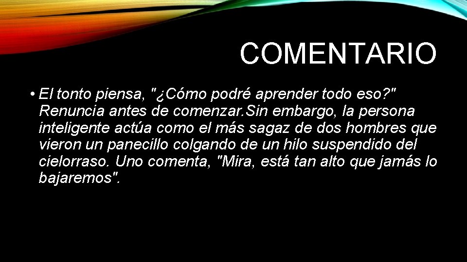 COMENTARIO • El tonto piensa, "¿Cómo podré aprender todo eso? " Renuncia antes de