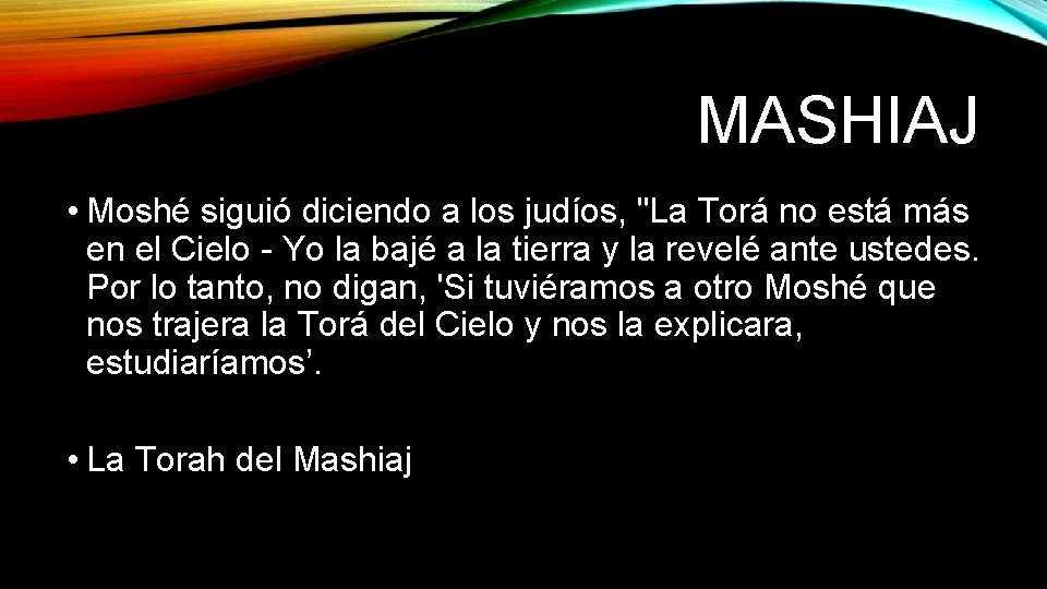 MASHIAJ • Moshé siguió diciendo a los judíos, "La Torá no está más en