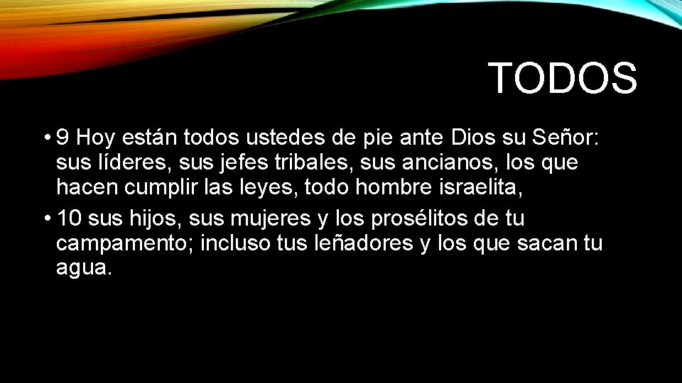 TODOS • 9 Hoy están todos ustedes de pie ante Dios su Señor: sus