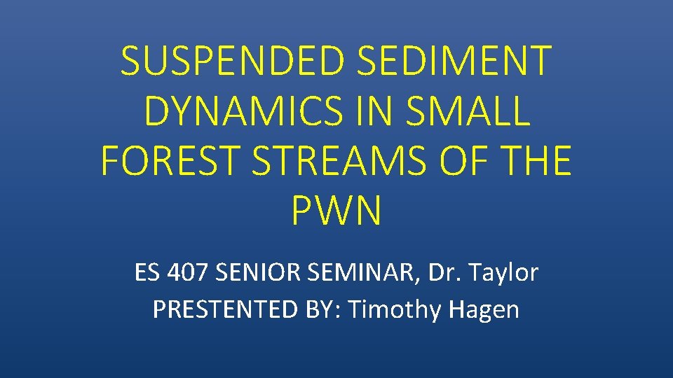 SUSPENDED SEDIMENT DYNAMICS IN SMALL FOREST STREAMS OF THE PWN ES 407 SENIOR SEMINAR,