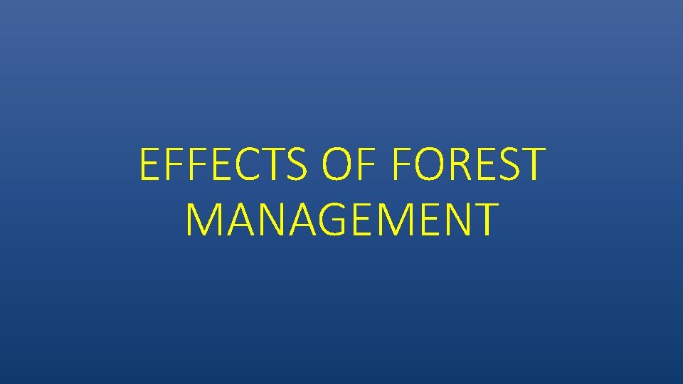 EFFECTS OF FOREST MANAGEMENT 