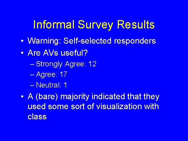 Informal Survey Results • Warning: Self-selected responders • Are AVs useful? – Strongly Agree: