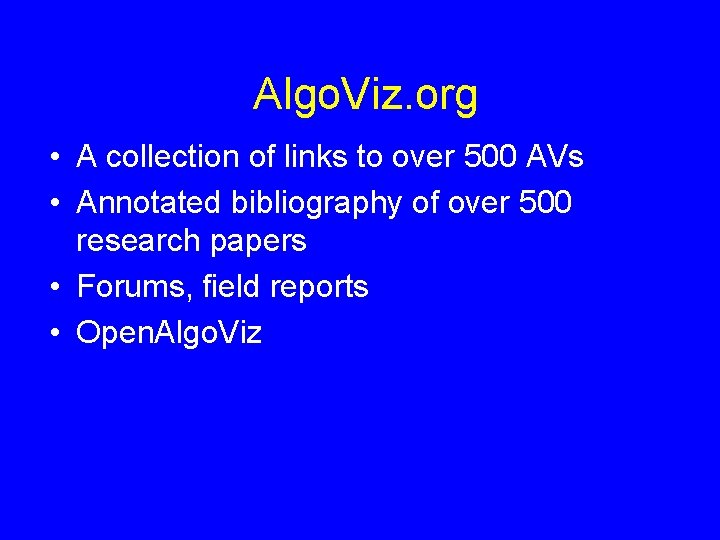 Algo. Viz. org • A collection of links to over 500 AVs • Annotated