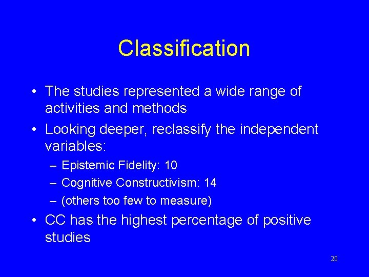 Classification • The studies represented a wide range of activities and methods • Looking