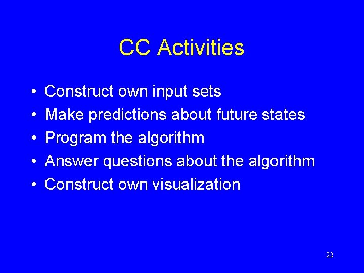 CC Activities • • • Construct own input sets Make predictions about future states