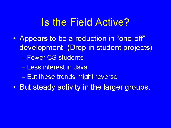 Is the Field Active? • Appears to be a reduction in “one-off” development. (Drop