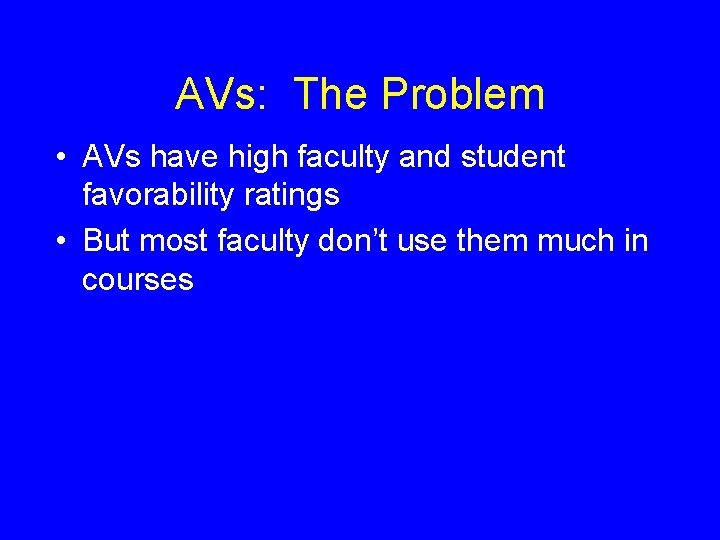 AVs: The Problem • AVs have high faculty and student favorability ratings • But