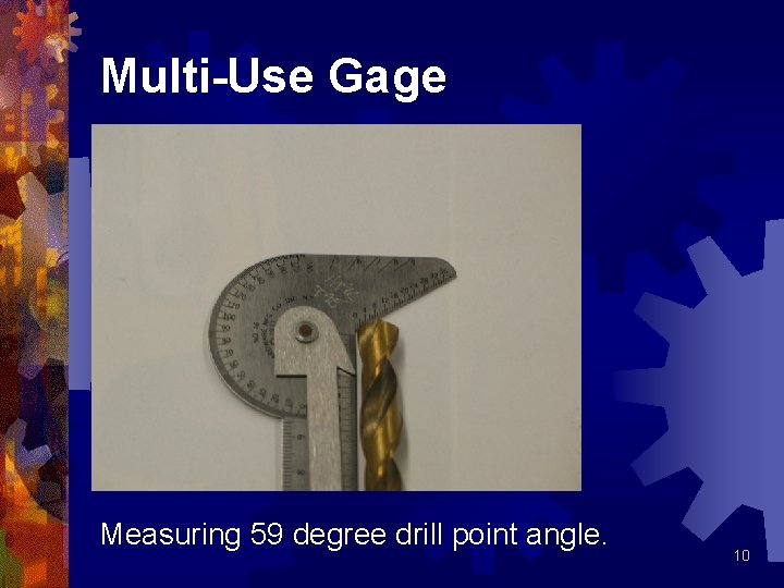 Multi-Use Gage Measuring 59 degree drill point angle. 10 