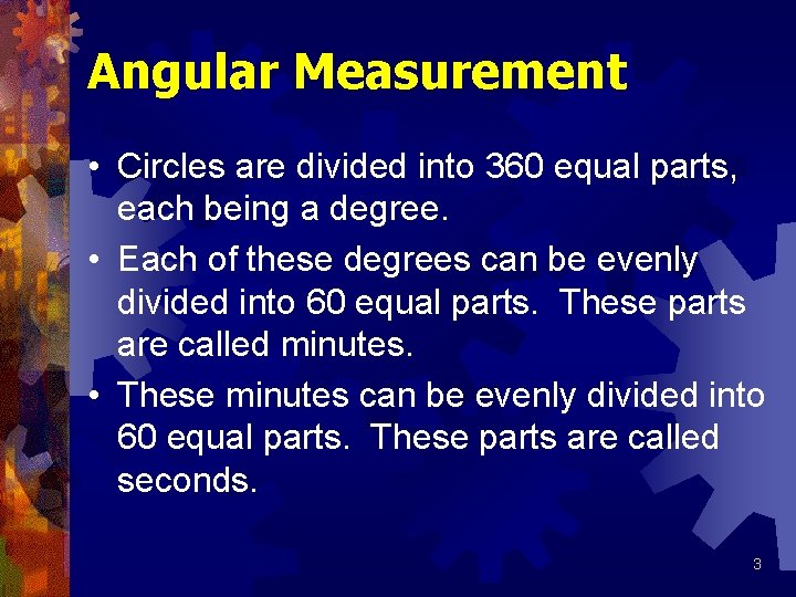 Angular Measurement • Circles are divided into 360 equal parts, each being a degree.