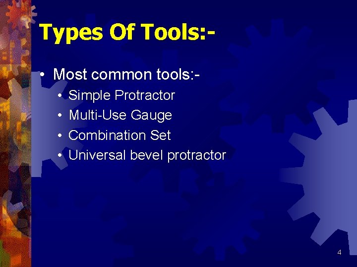 Types Of Tools: • Most common tools: • • Simple Protractor Multi-Use Gauge Combination