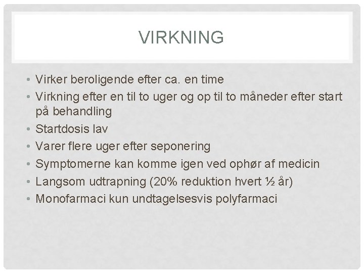 VIRKNING • Virker beroligende efter ca. en time • Virkning efter en til to