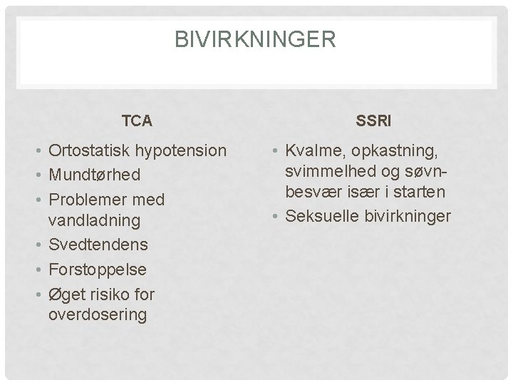 BIVIRKNINGER TCA • Ortostatisk hypotension • Mundtørhed • Problemer med vandladning • Svedtendens •