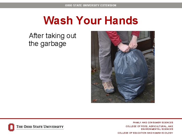 OHIO STATE UNIVERSITY EXTENSION Wash Your Hands After taking out the garbage FAMILY AND