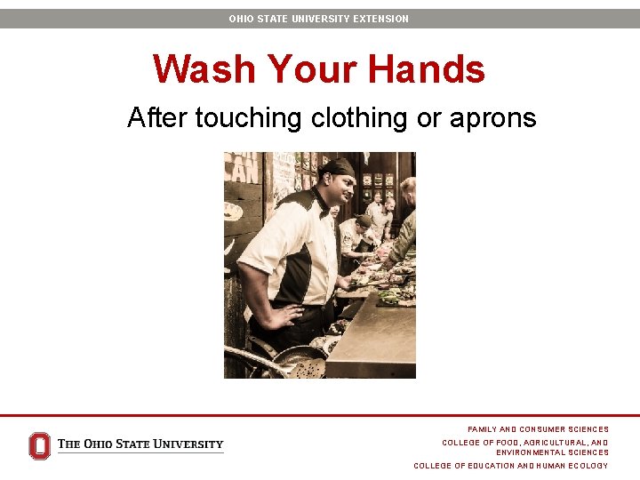 OHIO STATE UNIVERSITY EXTENSION Wash Your Hands After touching clothing or aprons FAMILY AND