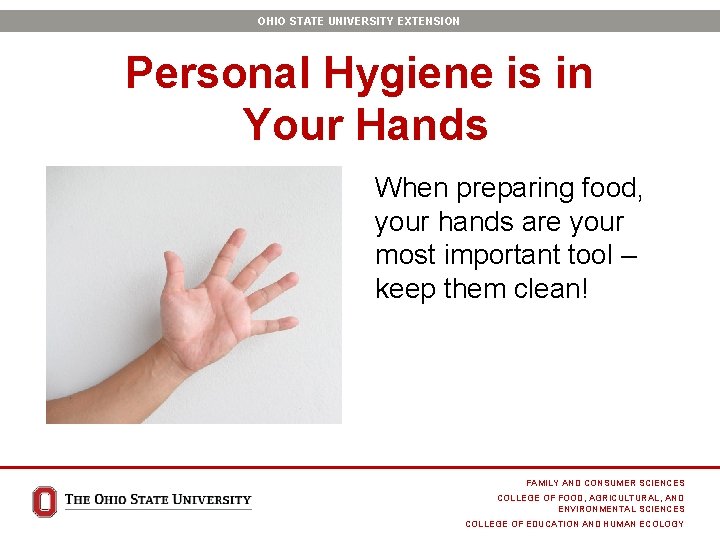 OHIO STATE UNIVERSITY EXTENSION Personal Hygiene is in Your Hands When preparing food, your