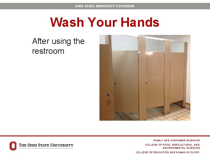 OHIO STATE UNIVERSITY EXTENSION Wash Your Hands After using the restroom FAMILY AND CONSUMER