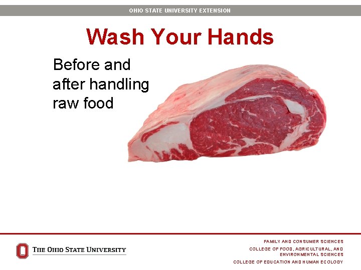 OHIO STATE UNIVERSITY EXTENSION Wash Your Hands Before and after handling raw food FAMILY