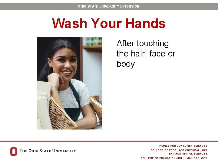 OHIO STATE UNIVERSITY EXTENSION Wash Your Hands After touching the hair, face or body