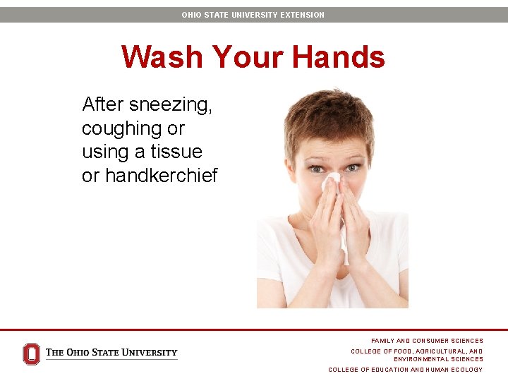OHIO STATE UNIVERSITY EXTENSION Wash Your Hands After sneezing, coughing or using a tissue