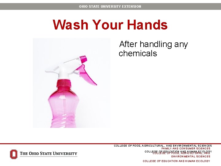 OHIO STATE UNIVERSITY EXTENSION Wash Your Hands After handling any chemicals COLLEGE OF FOOD,