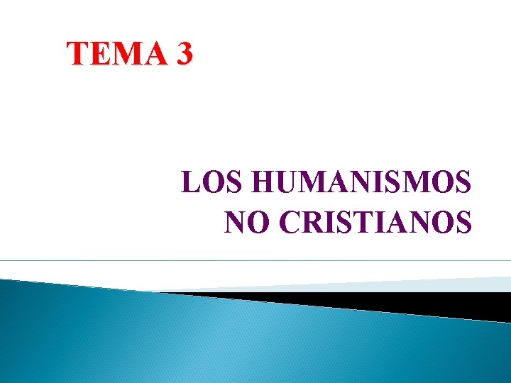 TEMA 3 LOS HUMANISMOS NO CRISTIANOS 
