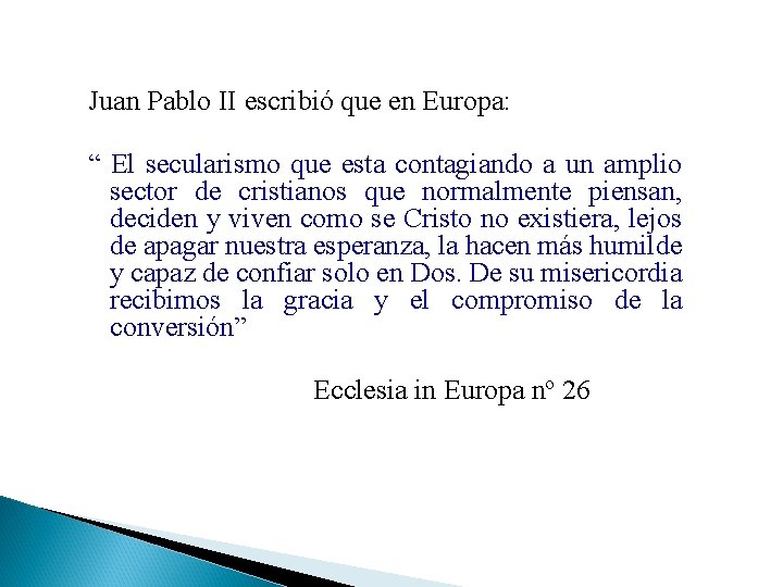 Juan Pablo II escribió que en Europa: “ El secularismo que esta contagiando a