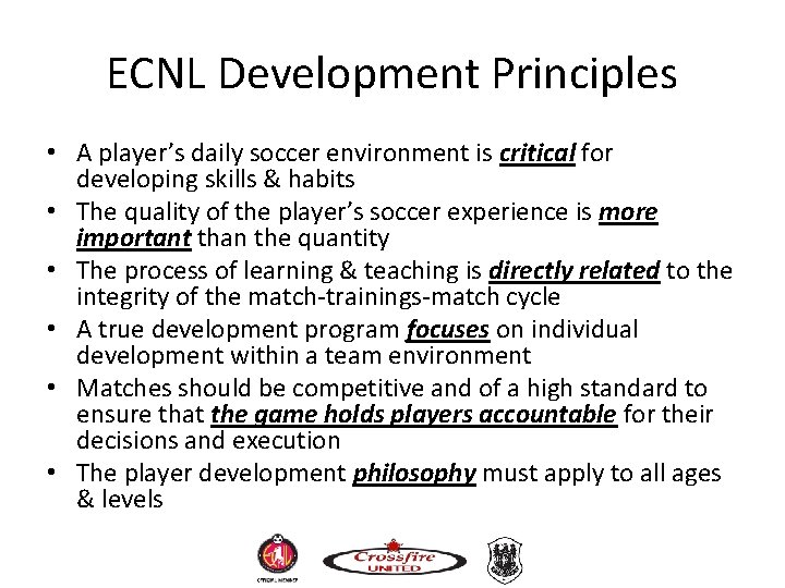 ECNL Development Principles • A player’s daily soccer environment is critical for developing skills ECNL Development Principles • A player’s daily soccer environment is critical for developing skills