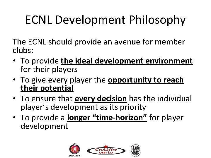ECNL Development Philosophy The ECNL should provide an avenue for member clubs: • To ECNL Development Philosophy The ECNL should provide an avenue for member clubs: • To