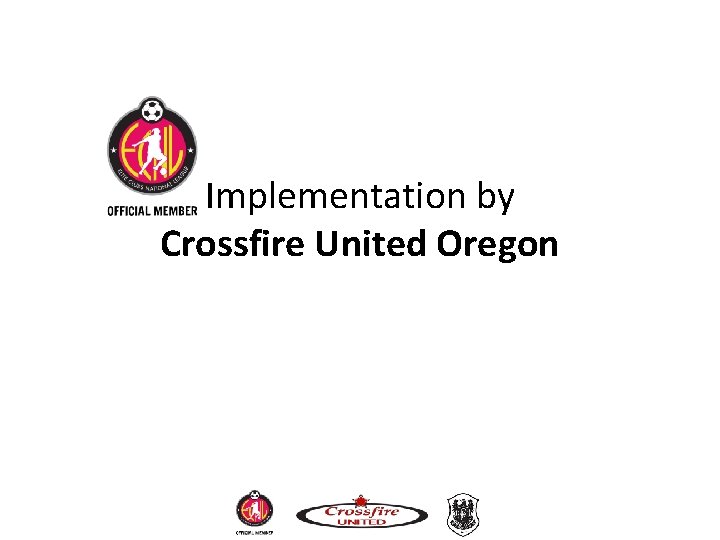 Implementation by Crossfire United Oregon Implementation by Crossfire United Oregon