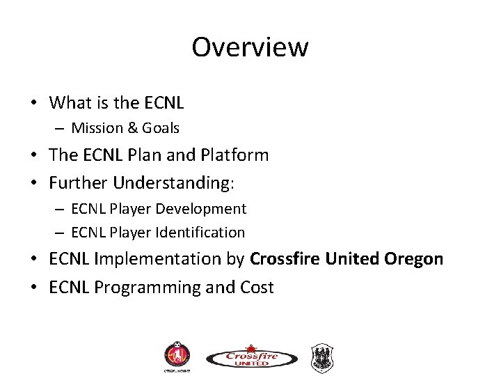 Overview • What is the ECNL – Mission & Goals • The ECNL Plan Overview • What is the ECNL – Mission & Goals • The ECNL Plan