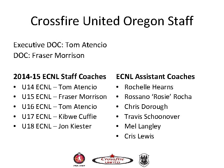 Crossfire United Oregon Staff Executive DOC: Tom Atencio DOC: Fraser Morrison 2014 -15 ECNL Crossfire United Oregon Staff Executive DOC: Tom Atencio DOC: Fraser Morrison 2014 -15 ECNL